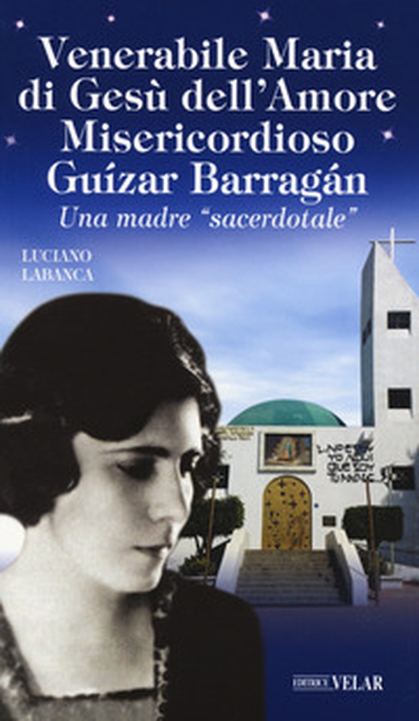 Venerabile Maria di Gesù dell'Amore Misericordioso Guízar Barrágan. Una madre «sacerdotale» - Librerie.coop Venerabile Maria di Gesù dell'Amore Misericordioso Guízar Barrágan. Una madre «sacerdotale» - Librerie.coop