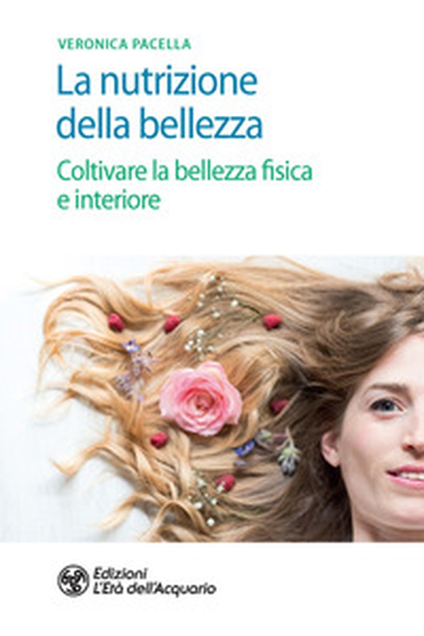 La nutrizione della bellezza. Coltivare la bellezza fisica e interiore - Librerie.coop La nutrizione della bellezza. Coltivare la bellezza fisica e interiore - Librerie.coop