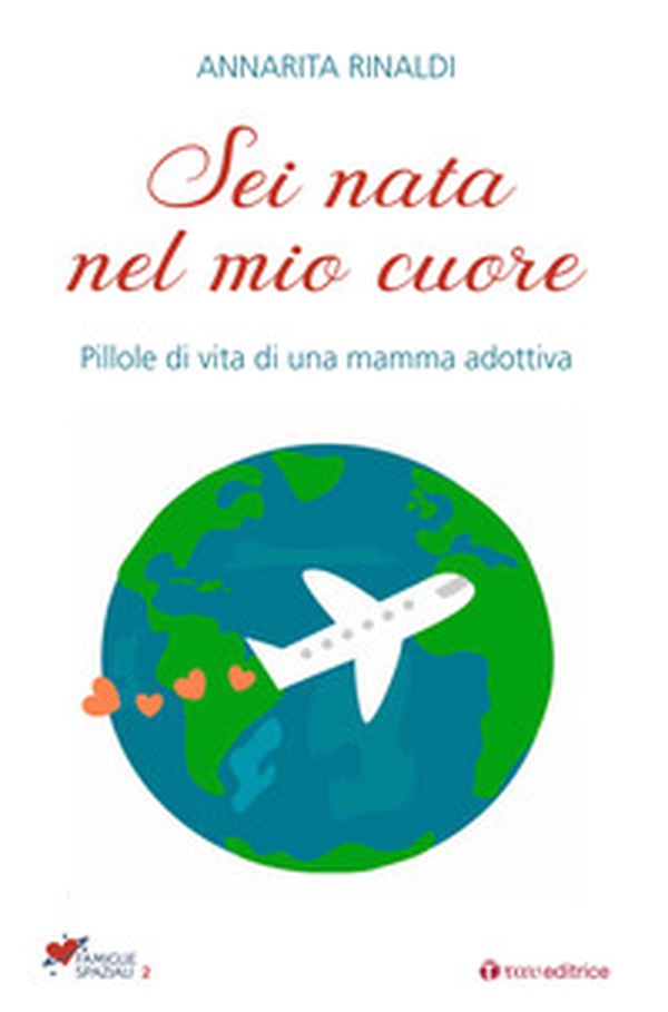 Sei nata nel mio cuore. Pillole di vita di una mamma adottiva - Librerie.coop Sei nata nel mio cuore. Pillole di vita di una mamma adottiva - Librerie.coop