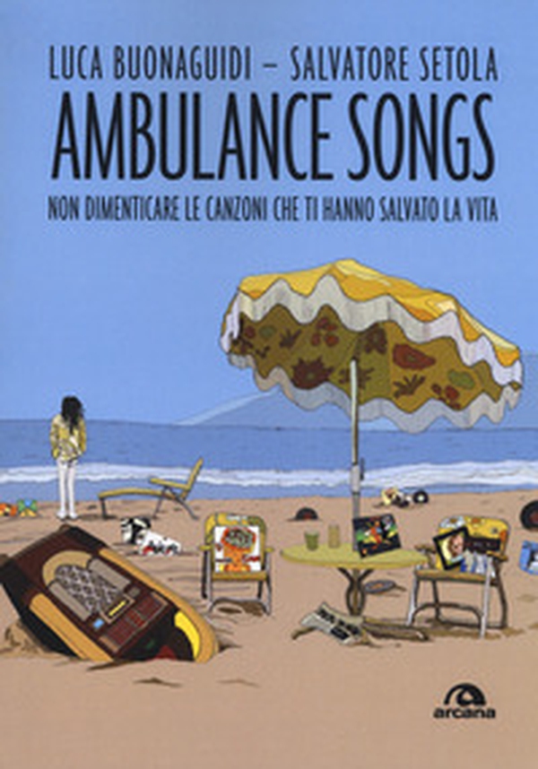 Ambulance songs. Non dimenticare le canzoni che ti hanno salvato la vita - Librerie.coop Ambulance songs. Non dimenticare le canzoni che ti hanno salvato la vita - Librerie.coop