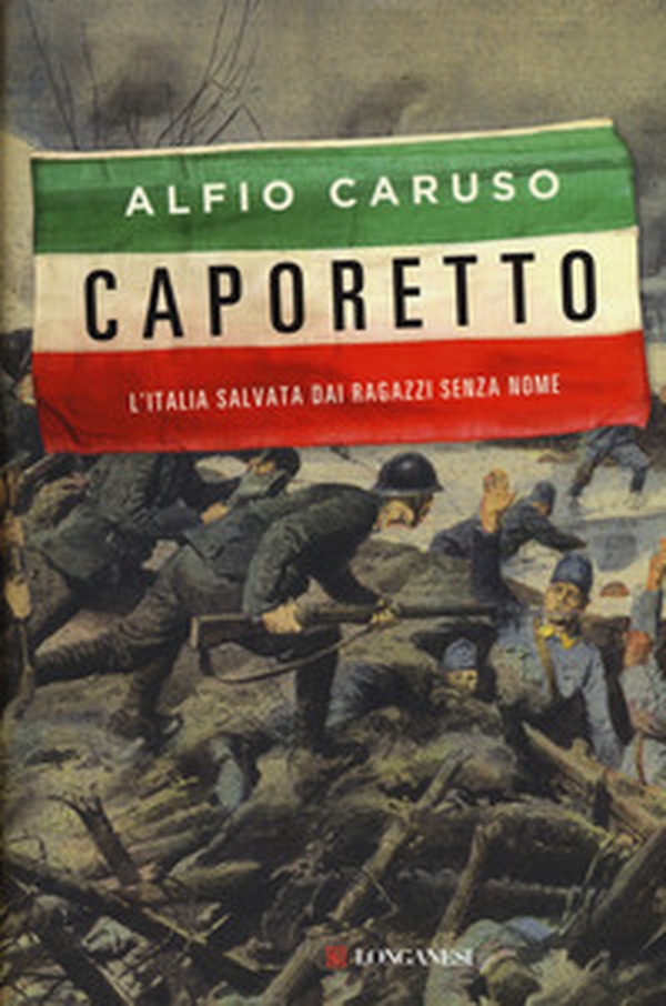Caporetto. L'Italia salvata dai ragazzi senza nome - Librerie.coop Caporetto. L'Italia salvata dai ragazzi senza nome - Librerie.coop