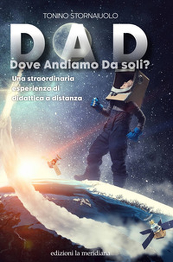 DAD. Dove Andiamo Da soli? Una straordinaria esperienza di didattica a distanza - Librerie.coop DAD. Dove Andiamo Da soli? Una straordinaria esperienza di didattica a distanza - Librerie.coop