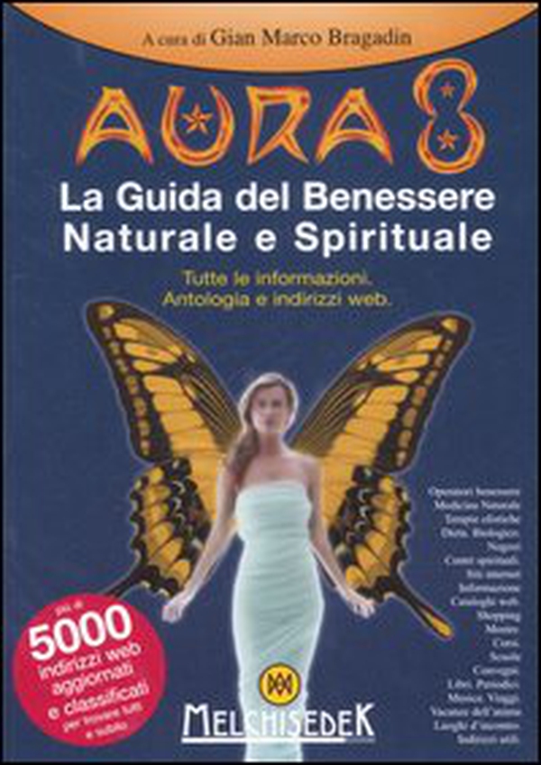 Aura 8. La guida del benessere naturale e spirituale. Tutte le informazioni. Antologia e indirizzi web - Librerie.coop Aura 8. La guida del benessere naturale e spirituale. Tutte le informazioni. Antologia e indirizzi web - Librerie.coop