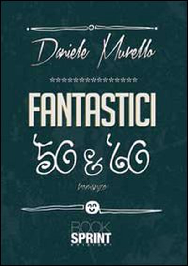 Fantastici '50 & '60 - Librerie.coop Fantastici '50 & '60 - Librerie.coop