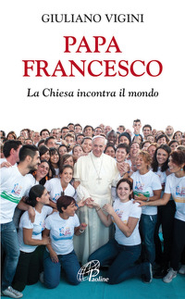 Papa Francesco. La Chiesa incontra il mondo - Librerie.coop Papa Francesco. La Chiesa incontra il mondo - Librerie.coop