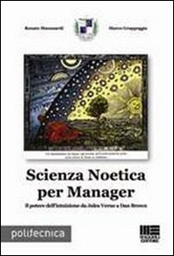 Scienza Noetica per manager. Il potere dell'intuizione da Jules Verne a Dan Brown - Librerie.coop