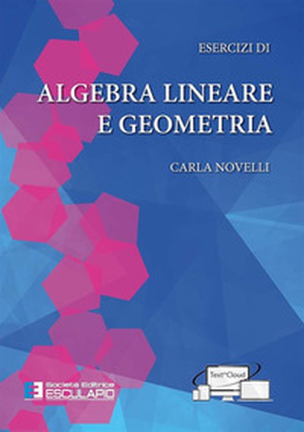 Esercizi di algebra lineare e geometria - Librerie.coop Esercizi di algebra lineare e geometria - Librerie.coop