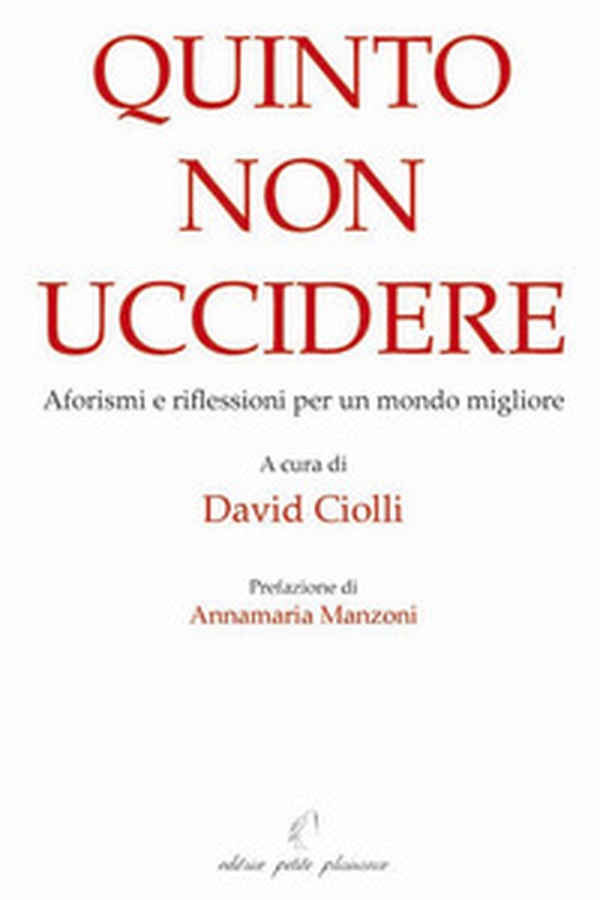 Quinto non uccidere. Aforismi e riflessioni per un mondo migliore - Librerie.coop Quinto non uccidere. Aforismi e riflessioni per un mondo migliore - Librerie.coop