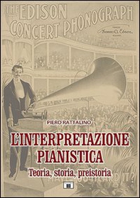 L'interpretazione pianistica. Teoria, storia, preistoria - Librerie.coop