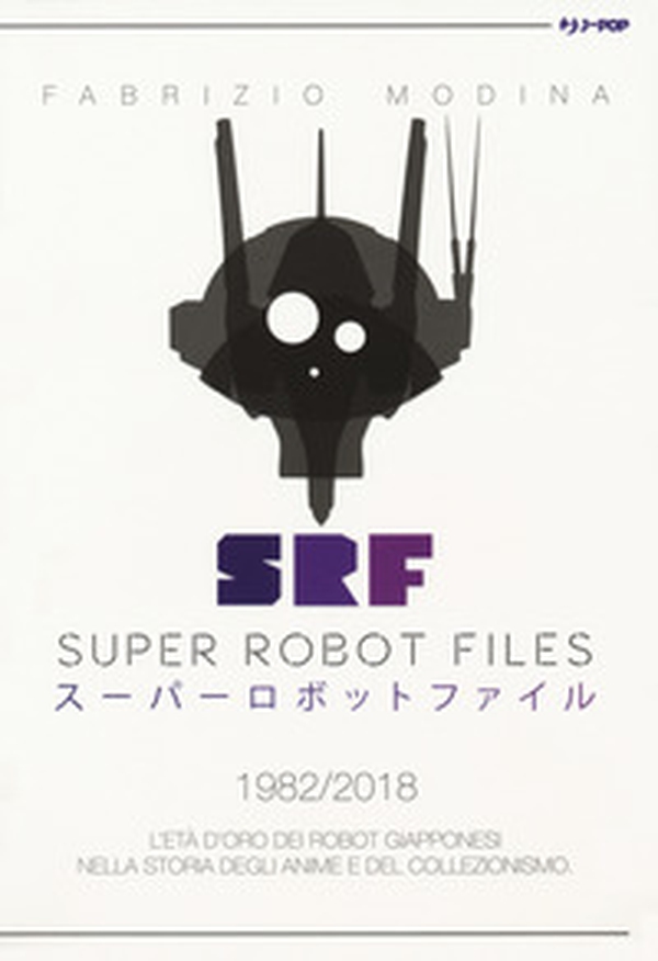 Super Robot Files 1982-2018. L'età d'oro dei robot giapponesi nella storia degli anime e del collezionismo - Librerie.coop Super Robot Files 1982-2018. L'età d'oro dei robot giapponesi nella storia degli anime e del collezionismo - Librerie.coop