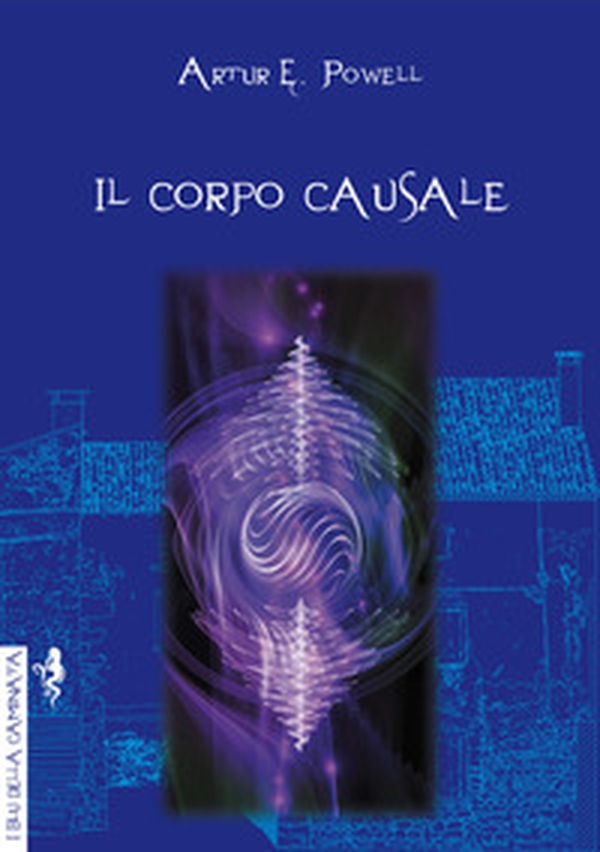 Il corpo causale. L'eredità della reincarnazione - Librerie.coop Il corpo causale. L'eredità della reincarnazione - Librerie.coop
