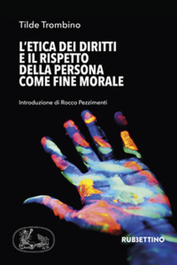 L'etica dei diritti e il rispetto della persona come fine morale - Librerie.coop L'etica dei diritti e il rispetto della persona come fine morale - Librerie.coop