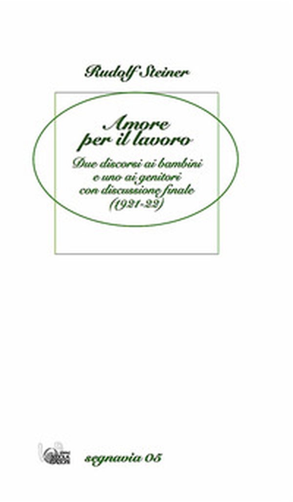 Amore per il lavoro. Due discorsi ai bambini e uno ai genitori con discussione finale (1921-22) - Librerie.coop Amore per il lavoro. Due discorsi ai bambini e uno ai genitori con discussione finale (1921-22) - Librerie.coop