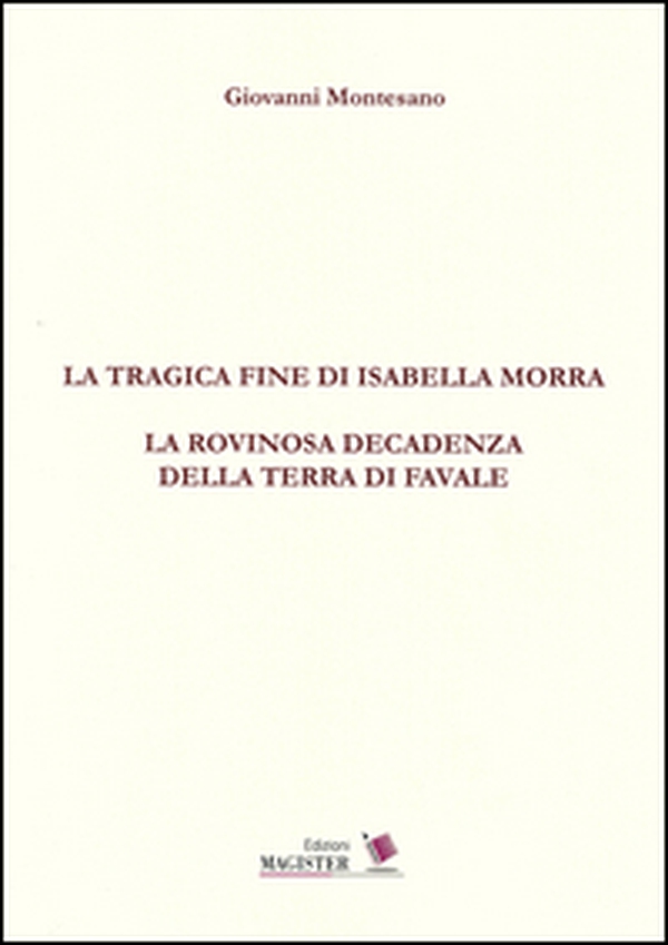 La tragica fine di Isabella Morra. La rovinosa decadenza della terra di Favale - Librerie.coop La tragica fine di Isabella Morra. La rovinosa decadenza della terra di Favale - Librerie.coop
