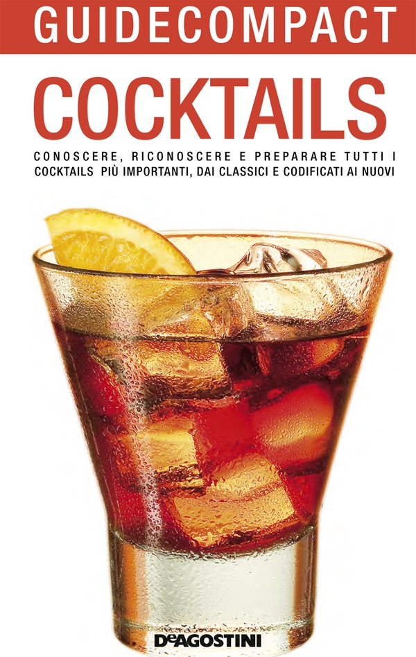 Cocktails. Conoscere, riconoscere e preparare tutti i cocktails più importanti, dai classici e codificati ai nuovi - Librerie.coop Cocktails. Conoscere, riconoscere e preparare tutti i cocktails più importanti, dai classici e codificati ai nuovi - Librerie.coop