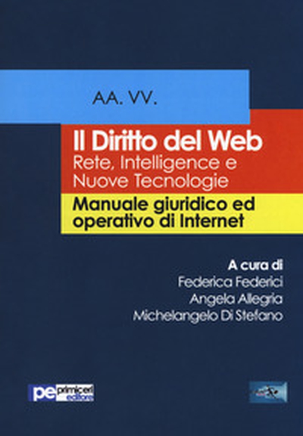 Il diritto del Web. Reti, intelligence e nuove tecnologie. Manuale giuridico ed operativo di Internet - Librerie.coop Il diritto del Web. Reti, intelligence e nuove tecnologie. Manuale giuridico ed operativo di Internet - Librerie.coop