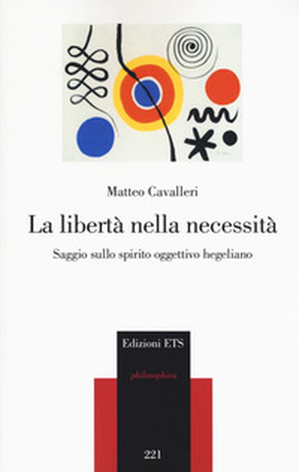 La libertà nella necessità. Saggio sullo spirito oggettivo hegeliano - Librerie.coop La libertà nella necessità. Saggio sullo spirito oggettivo hegeliano - Librerie.coop