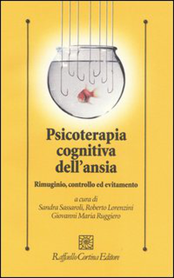 Psicoterapia cognitiva dell'ansia. Rimuginio, controllo ed evitamento - Librerie.coop Psicoterapia cognitiva dell'ansia. Rimuginio, controllo ed evitamento - Librerie.coop