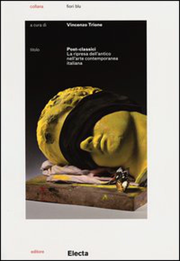Post-classici. La ripresa dell'antico nell'arte contemporanea. Catalogo della mostra (Roma, 22 maggio-29 settembre 2013) - Librerie.coop Post-classici. La ripresa dell'antico nell'arte contemporanea. Catalogo della mostra (Roma, 22 maggio-29 settembre 2013) - Librerie.coop