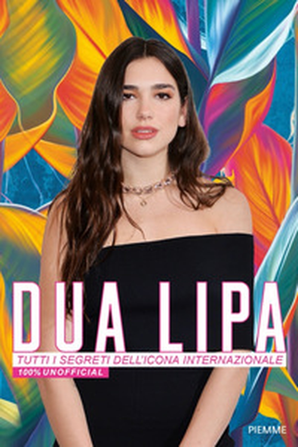 Dua Lipa. Tutti i segreti dell'icona internazionale. 100% unofficial - Librerie.coop Dua Lipa. Tutti i segreti dell'icona internazionale. 100% unofficial - Librerie.coop