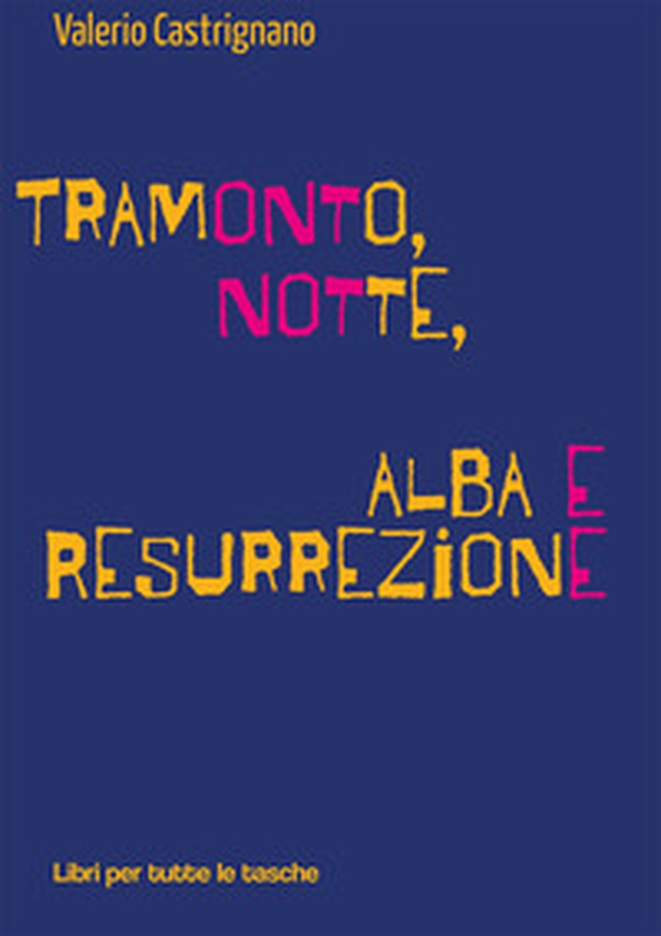 Tramonto, notte, alba e resurrezione - Librerie.coop Tramonto, notte, alba e resurrezione - Librerie.coop