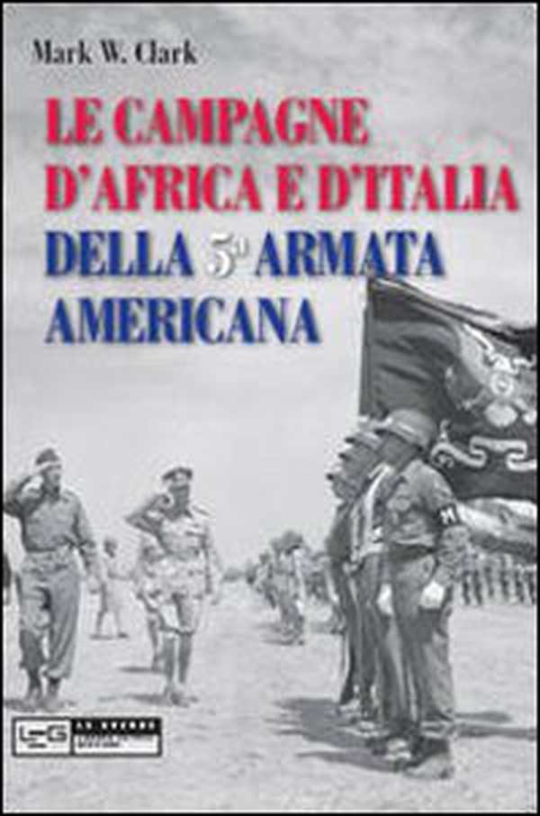 Le campagne d'Africa e d'Italia della 5ª Armata americana - Librerie.coop Le campagne d'Africa e d'Italia della 5ª Armata americana - Librerie.coop
