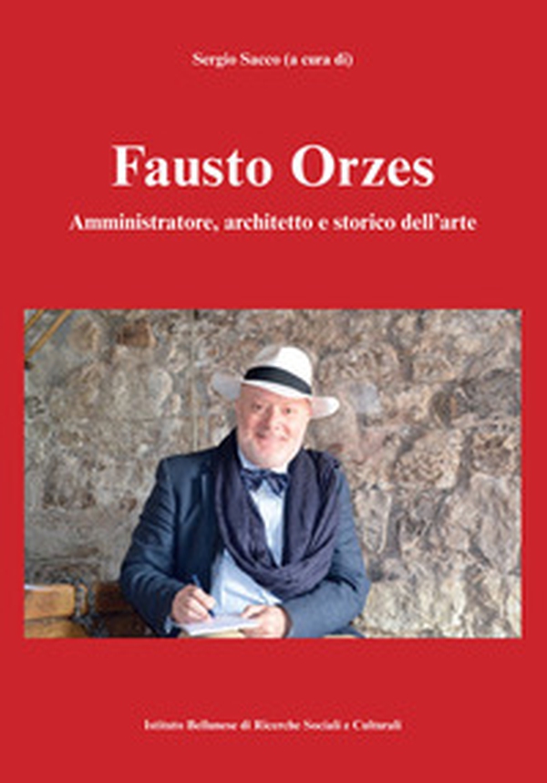Fausto Orzes. Amministratore, architetto e storico dell'arte - Librerie.coop Fausto Orzes. Amministratore, architetto e storico dell'arte - Librerie.coop