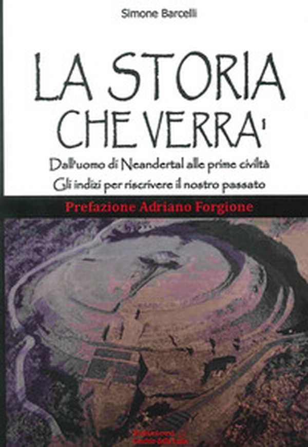 La storia che verrà. Dall'uomo di Neandertal alle prime civiltà. Gli indizi per riscrivere il nostro passato - Librerie.coop La storia che verrà. Dall'uomo di Neandertal alle prime civiltà. Gli indizi per riscrivere il nostro passato - Librerie.coop