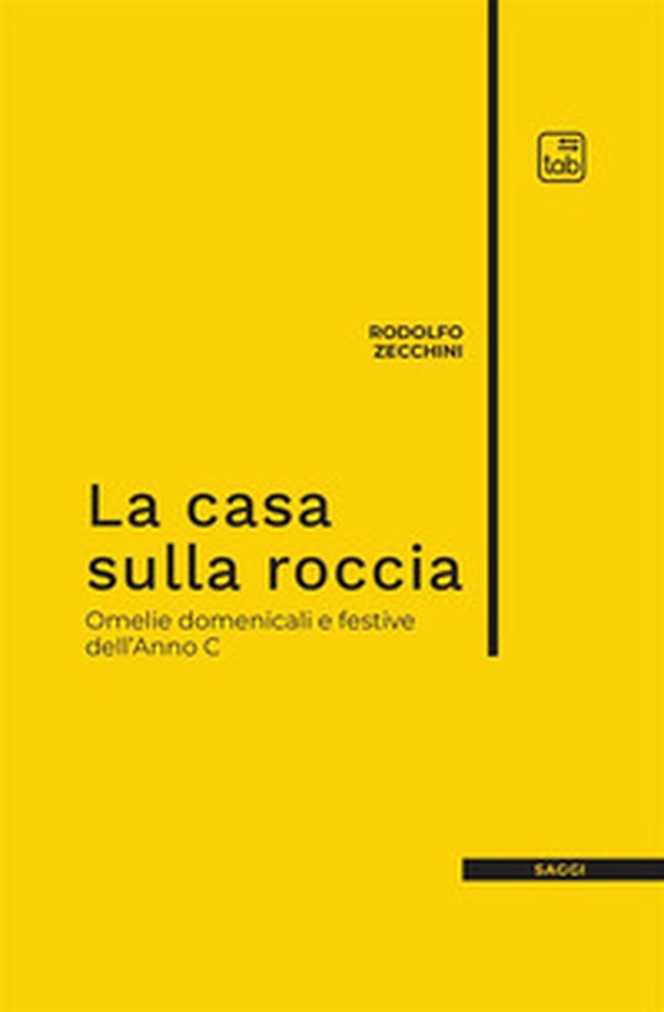 La casa sulla roccia. Omelie domenicali e festive dell'Anno C - Librerie.coop La casa sulla roccia. Omelie domenicali e festive dell'Anno C - Librerie.coop