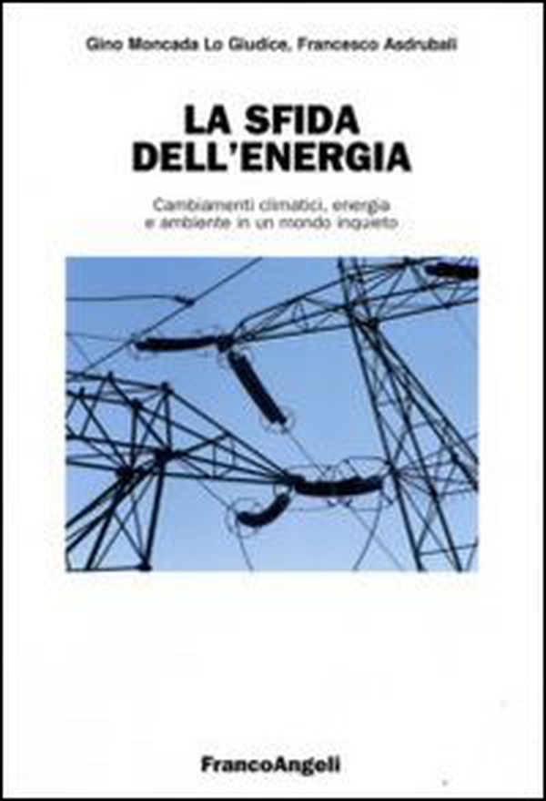 La sfida dell'energia. Cambiamenti climatici, energia e ambiente in un mondo inquieto - Librerie.coop La sfida dell'energia. Cambiamenti climatici, energia e ambiente in un mondo inquieto - Librerie.coop