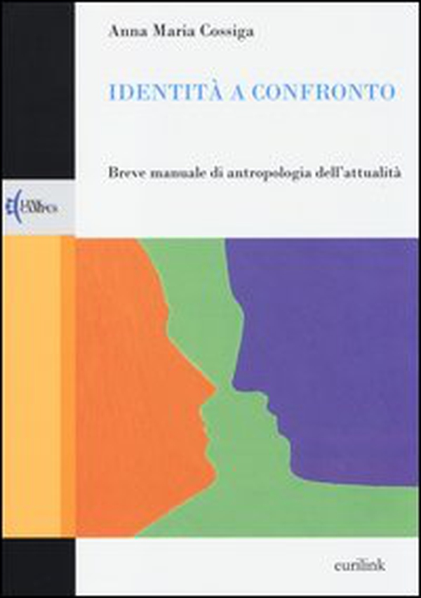 Identità a confronto. Breve manuale di antropologia dell'attualità - Librerie.coop Identità a confronto. Breve manuale di antropologia dell'attualità - Librerie.coop