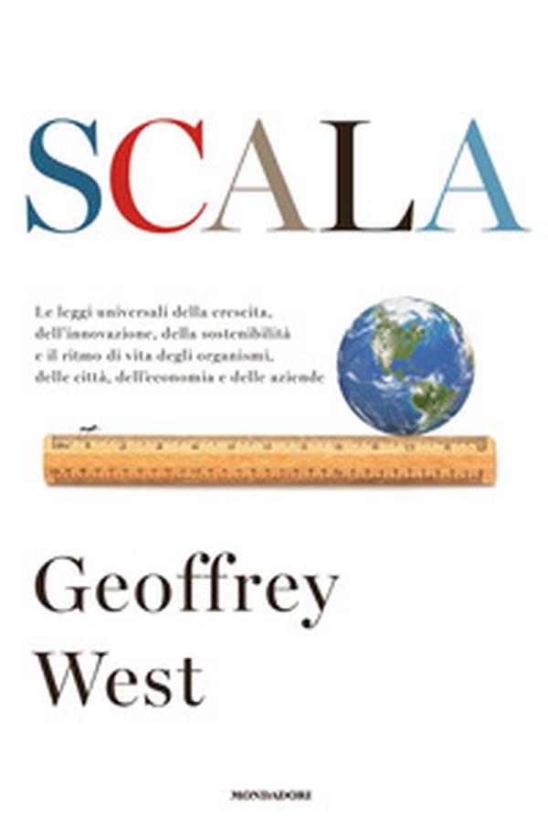 Scala. Le leggi universali della crescita, dell'innovazione, della sostenibilità e il ritmo di vita degli organismi, delle città, dell'economia e delle aziende - Librerie.coop Scala. Le leggi universali della crescita, dell'innovazione, della sostenibilità e il ritmo di vita degli organismi, delle città, dell'economia e delle aziende - Librerie.coop
