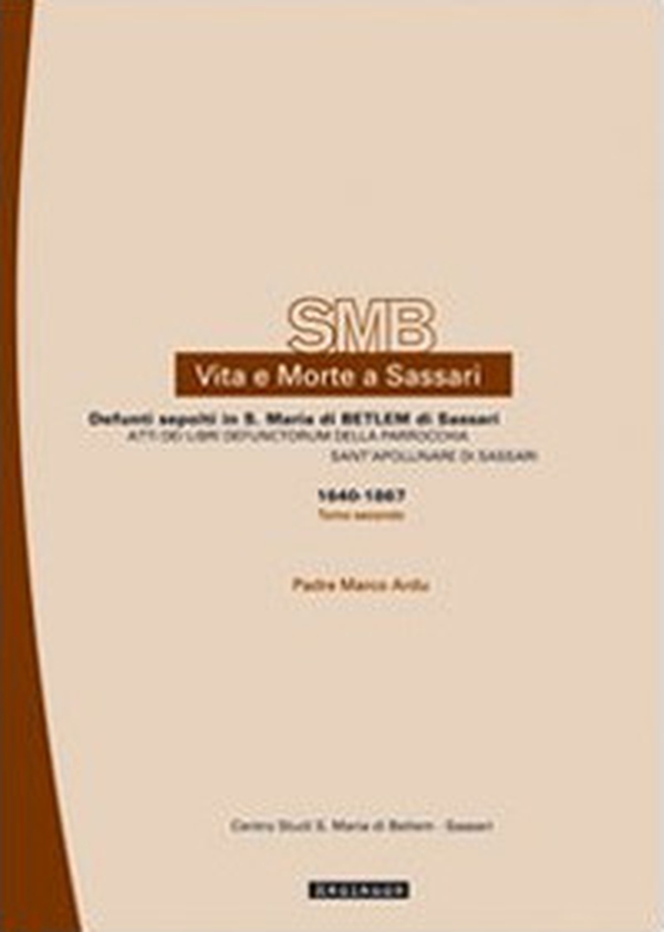 Vita e morte a Sassari. Defunti sepolti in S. Maria di Betlem di Sassari - Vol. 2\2 - Librerie.coop Vita e morte a Sassari. Defunti sepolti in S. Maria di Betlem di Sassari - Vol. 2\2 - Librerie.coop