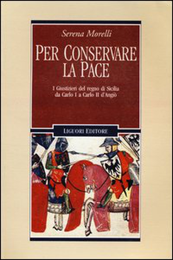 Per conservare la pace. I Giustizieri del Regno di Sicilia da Carlo I a Carlo II d'Angiò - Librerie.coop Per conservare la pace. I Giustizieri del Regno di Sicilia da Carlo I a Carlo II d'Angiò - Librerie.coop