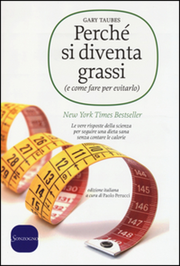 Perché si diventa grassi (e come fare per evitarlo). Le vere risposte della scienza per seguire una dieta sana senza contare le calorie - Librerie.coop Perché si diventa grassi (e come fare per evitarlo). Le vere risposte della scienza per seguire una dieta sana senza contare le calorie - Librerie.coop