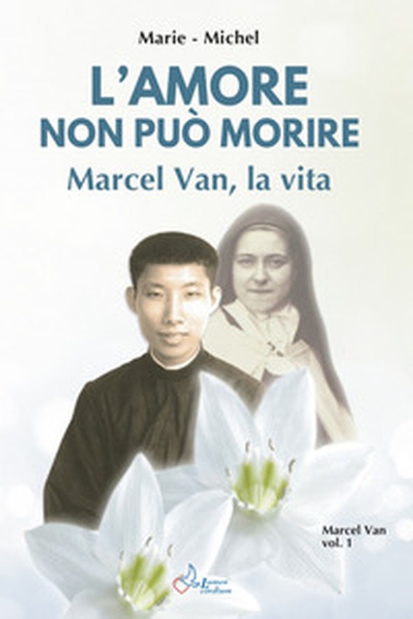 Amore non può morire. Marcel Van, la vita - Vol. 1 - Librerie.coop Amore non può morire. Marcel Van, la vita - Vol. 1 - Librerie.coop