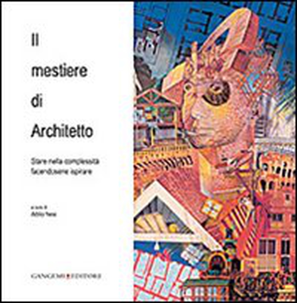Il mestiere di architetto. Stare nella complessità facendosene ispirare - Librerie.coop Il mestiere di architetto. Stare nella complessità facendosene ispirare - Librerie.coop