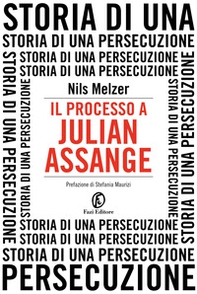Il processo a Julian Assange. Storia di una persecuzione - Librerie.coop