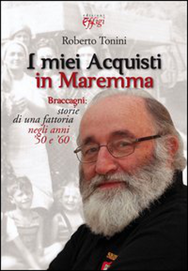 I miei acquisti in Maremma. Braccagni: storie di una fattoria negli anni '50 e '60 - Librerie.coop I miei acquisti in Maremma. Braccagni: storie di una fattoria negli anni '50 e '60 - Librerie.coop