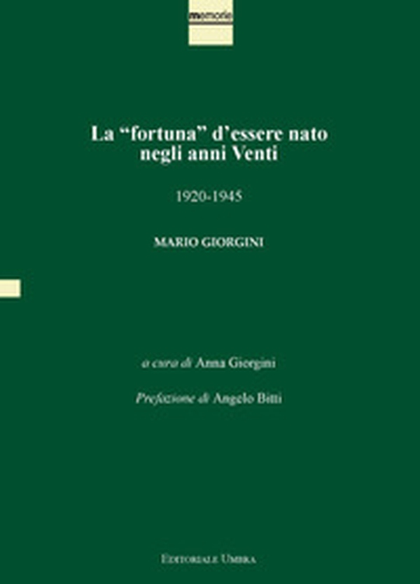 La «fortuna» d'essere nato negli anni Venti. 1920-1945. Mario Giorgini - Librerie.coop La «fortuna» d'essere nato negli anni Venti. 1920-1945. Mario Giorgini - Librerie.coop