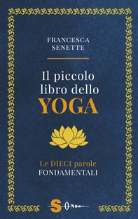 Il piccolo libro dello yoga. Le dieci parole fondamentali - Librerie.coop