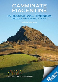 Camminate piacentine in bassa Val Trebbia. Gazzola, Rivergaro, Travo. 12 nuove escursioni - Librerie.coop