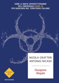 Ossigeno illegale. Come le mafie approfitteranno dell'emergenza Covid-19 per radicarsi nel territorio italiano - Librerie.coop
