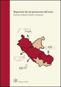 Repertorio dei siti protostorici del Lazio. Province di Roma, Viterbo e Frosinone - Librerie.coop