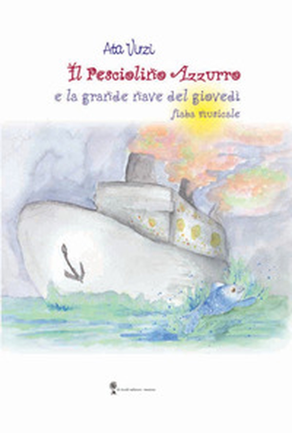 Il pesciolino azzurro e la grande nave del giovedì - Librerie.coop Il pesciolino azzurro e la grande nave del giovedì - Librerie.coop