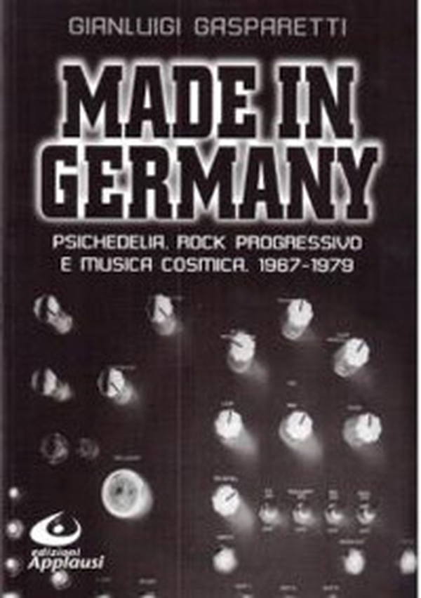 Made in Germany. Psichedelia, rock progressivo e musica cosmica 1967-1979 - Librerie.coop Made in Germany. Psichedelia, rock progressivo e musica cosmica 1967-1979 - Librerie.coop