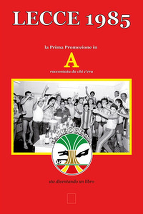 Lecce 1985. La prima promozione in Serie A raccontata da chi c'era - Librerie.coop Lecce 1985. La prima promozione in Serie A raccontata da chi c'era - Librerie.coop