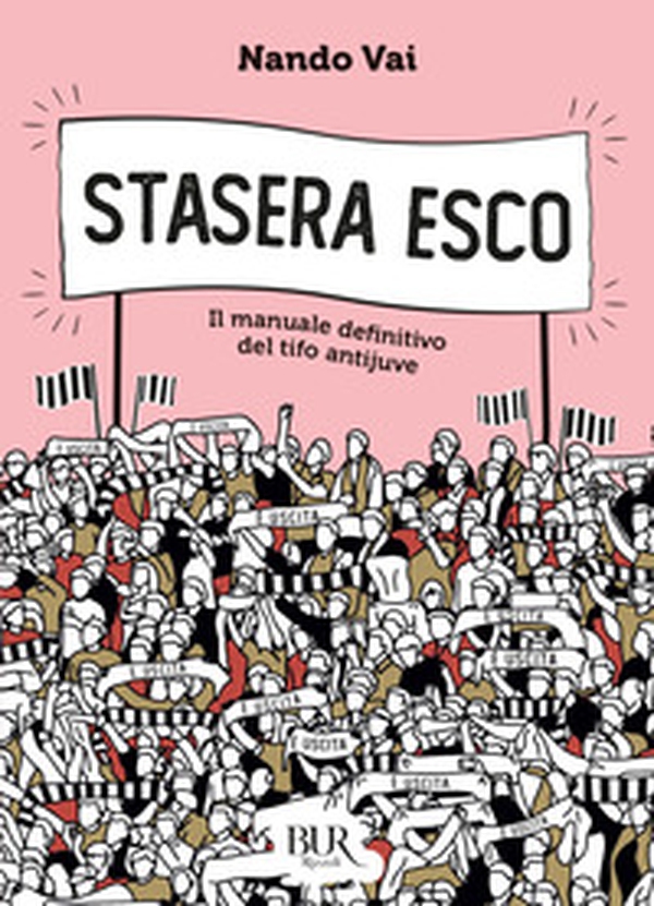Stasera esco. Il manuale definitivo del tifo antijuve - Librerie.coop Stasera esco. Il manuale definitivo del tifo antijuve - Librerie.coop