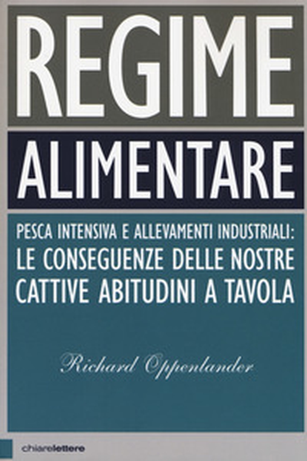 Regime alimentare. Pesca intensiva e allevamenti industriali: le conseguenze delle nostre cattive abitudini a tavola - Librerie.coop Regime alimentare. Pesca intensiva e allevamenti industriali: le conseguenze delle nostre cattive abitudini a tavola - Librerie.coop