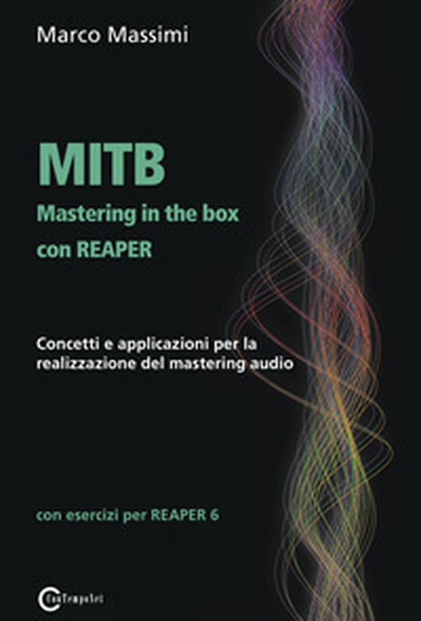 MITB Mastering in the box con Reaper. Concetti e applicazioni per la realizzazione del mastering audio - Librerie.coop MITB Mastering in the box con Reaper. Concetti e applicazioni per la realizzazione del mastering audio - Librerie.coop
